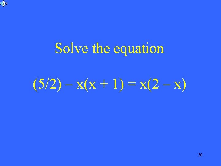 Solve the equation (5/2) – x(x + 1) = x(2 – x) 30 