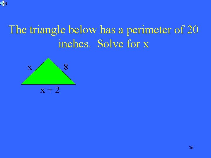 The triangle below has a perimeter of 20 inches. Solve for x x 8