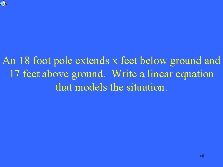 An 18 foot pole extends x feet below ground and 17 feet above ground.
