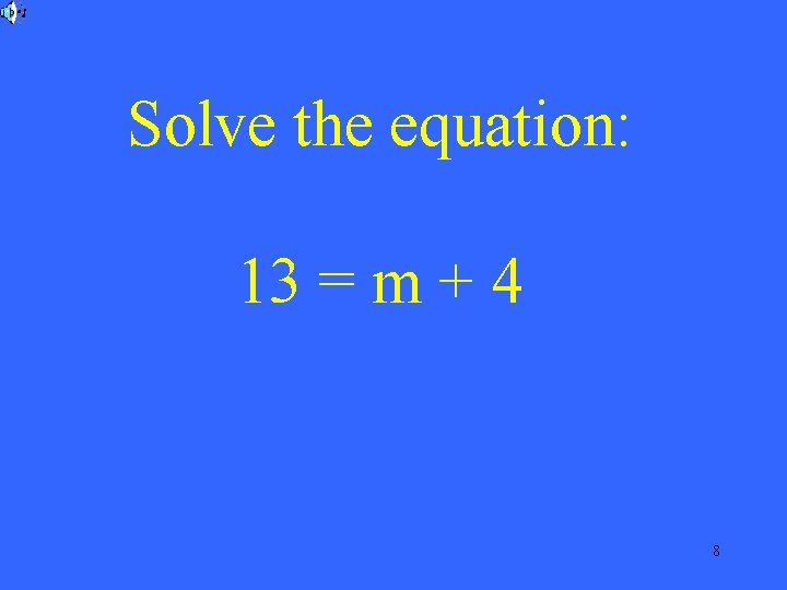 Solve the equation: 13 = m + 4 8 