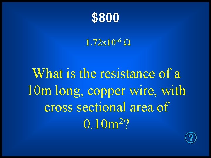 $800 1. 72 x 10 -6 Ω What is the resistance of a 10
