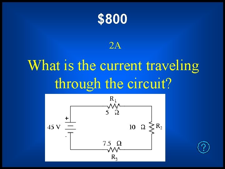 $800 2 A What is the current traveling through the circuit? 