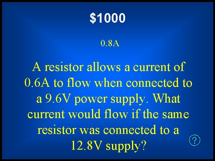 $1000 0. 8 A A resistor allows a current of 0. 6 A to