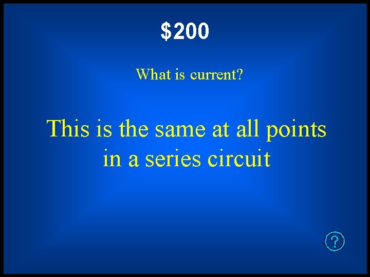 $200 What is current? This is the same at all points in a series