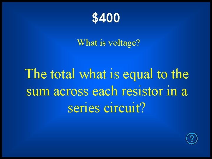 $400 What is voltage? The total what is equal to the sum across each