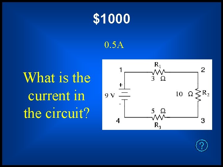 $1000 0. 5 A What is the current in the circuit? 