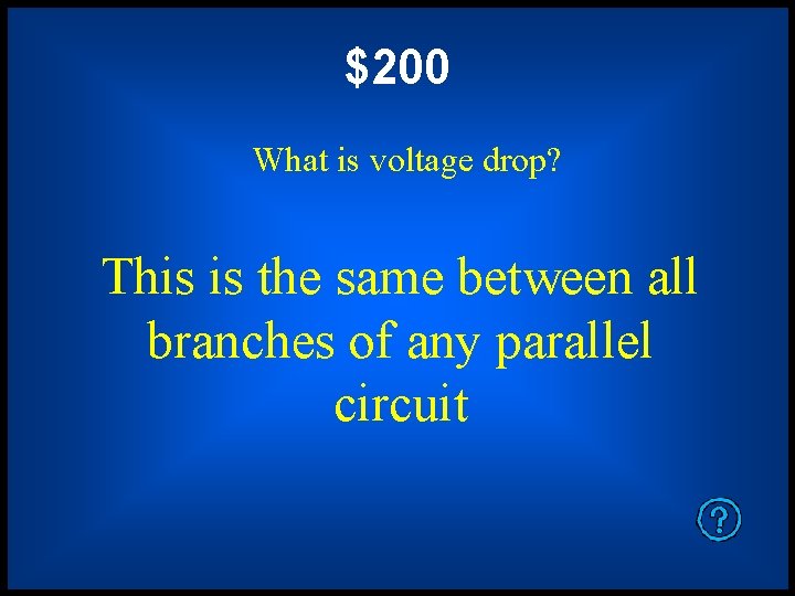 $200 What is voltage drop? This is the same between all branches of any