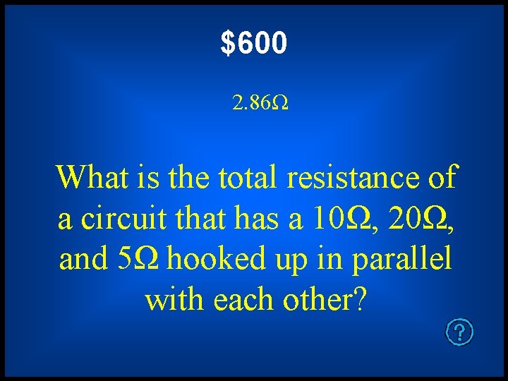 $600 2. 86Ω What is the total resistance of a circuit that has a