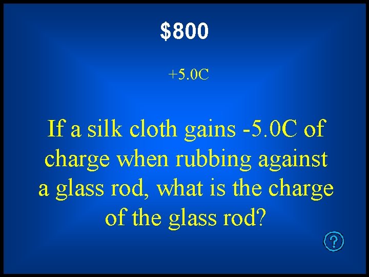 $800 +5. 0 C If a silk cloth gains -5. 0 C of charge
