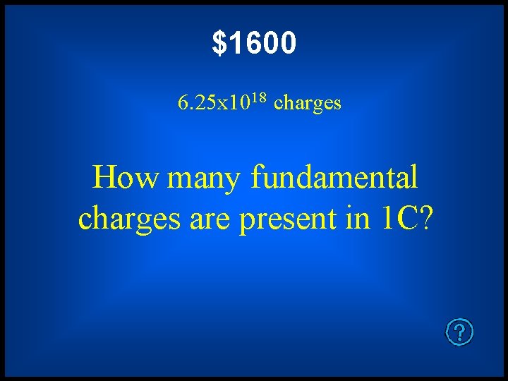 $1600 6. 25 x 1018 charges How many fundamental charges are present in 1