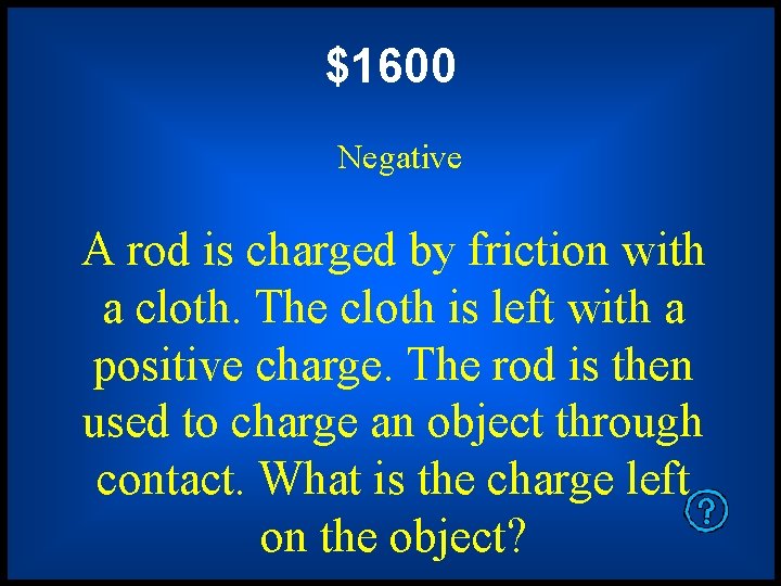 $1600 Negative A rod is charged by friction with a cloth. The cloth is