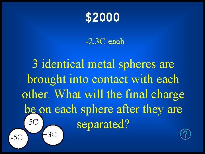 $2000 -2. 3 C each 3 identical metal spheres are brought into contact with