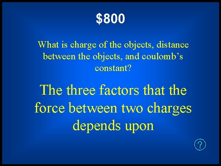 $800 What is charge of the objects, distance between the objects, and coulomb’s constant?