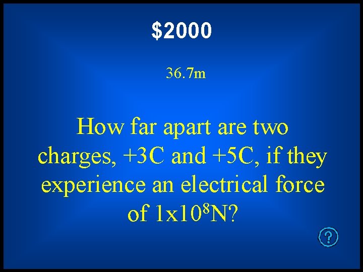 $2000 36. 7 m How far apart are two charges, +3 C and +5