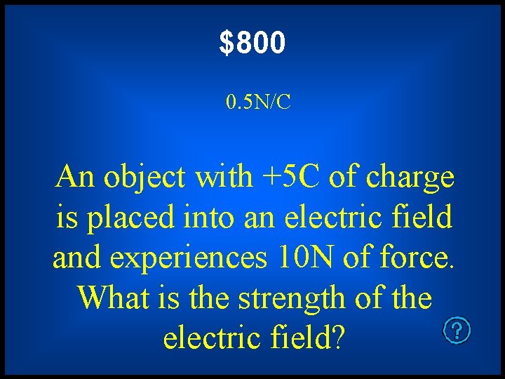 $800 0. 5 N/C An object with +5 C of charge is placed into