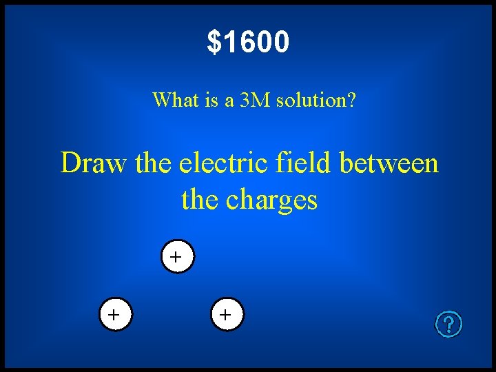 $1600 What is a 3 M solution? Draw the electric field between the charges