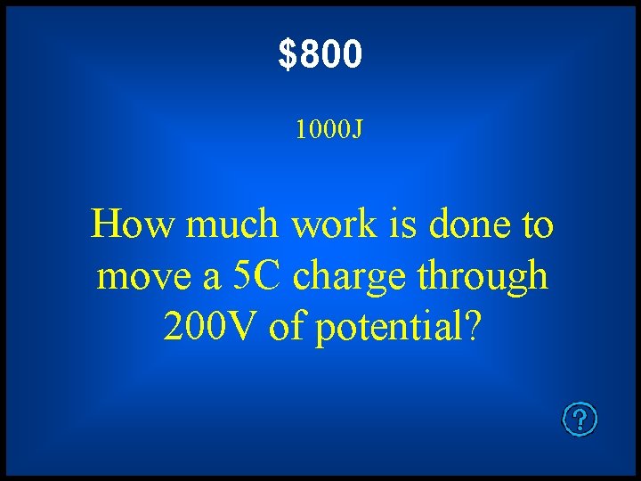 $800 1000 J How much work is done to move a 5 C charge