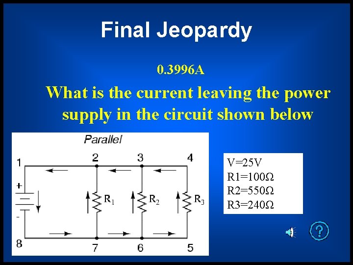 Final Jeopardy 0. 3996 A What is the current leaving the power supply in