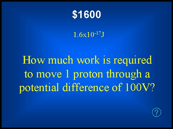 $1600 1. 6 x 10 -17 J How much work is required to move