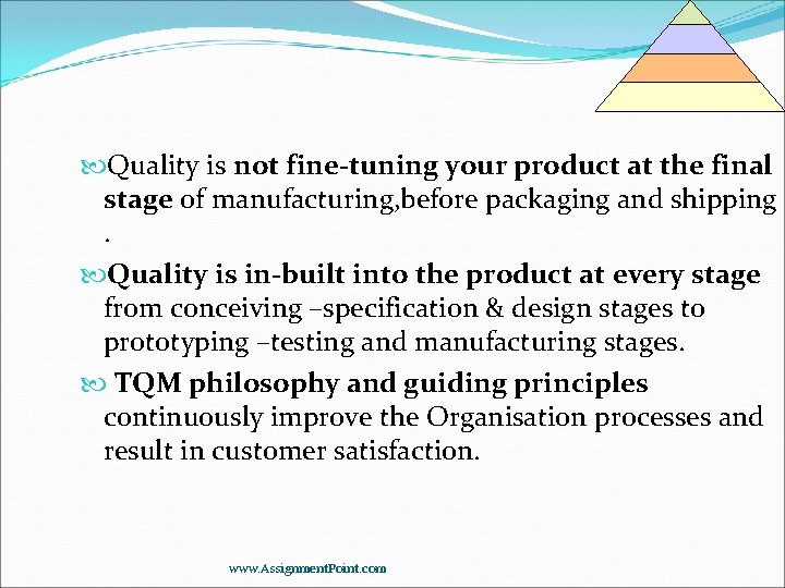 Quality is not fine-tuning your product at the final stage of manufacturing, before Quality is not fine-tuning your product at the final stage of manufacturing, before
