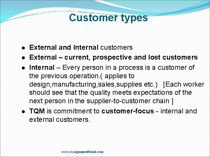Customer types l l External and Internal customers External – current, prospective and lost Customer types l l External and Internal customers External – current, prospective and lost