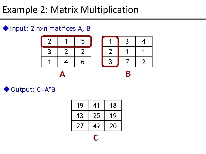 Example 2: Matrix Multiplication u Input: 2 nxn matrices A, B 2 3 1