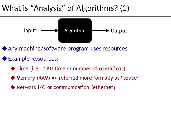 What is “Analysis” of Algorithms? (1) Input Algorithm Output u Any machine/software program uses