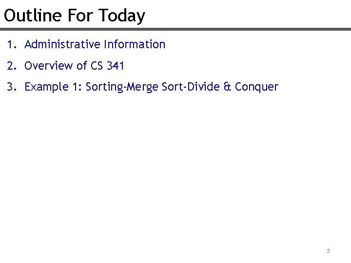 Outline For Today 1. Administrative Information 2. Overview of CS 341 3. Example 1: