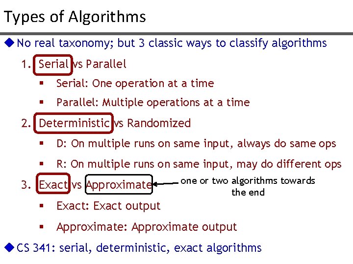Types of Algorithms u No real taxonomy; but 3 classic ways to classify algorithms