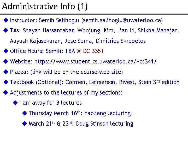 Administrative Info (1) u Instructor: Semih Salihoglu (semih. salihoglu@uwaterloo. ca) u TAs: Shayan Hassantabar,