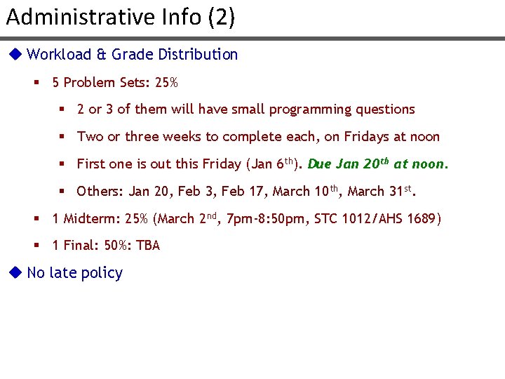 Administrative Info (2) u Workload & Grade Distribution § 5 Problem Sets: 25% §