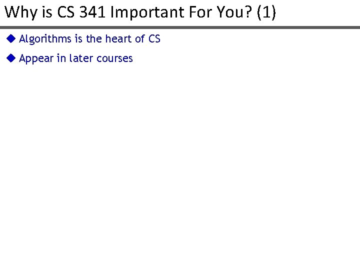 Why is CS 341 Important For You? (1) u Algorithms is the heart of