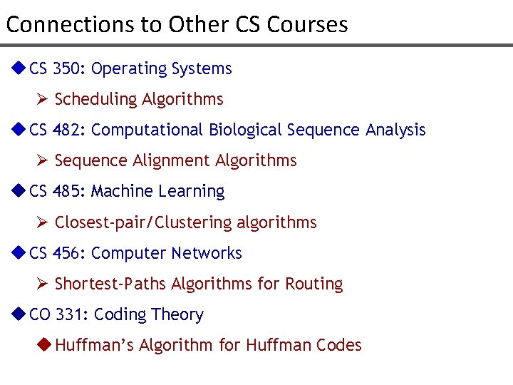 Connections to Other CS Courses u CS 350: Operating Systems Ø Scheduling Algorithms u