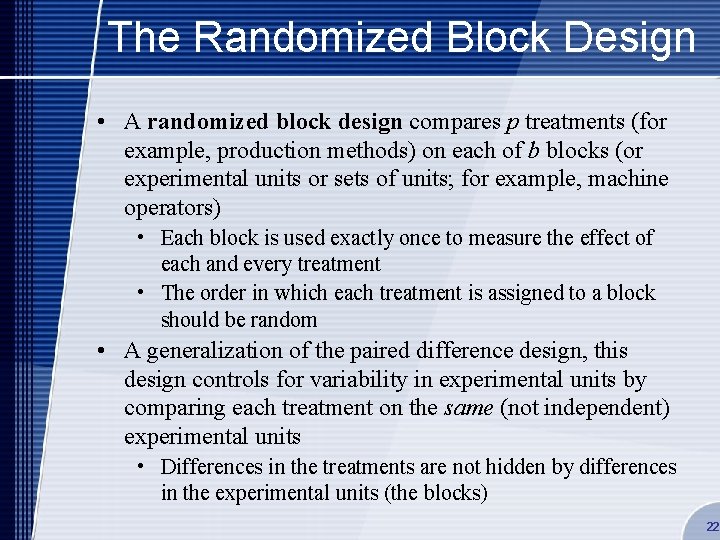 The Randomized Block Design • A randomized block design compares p treatments (for example,