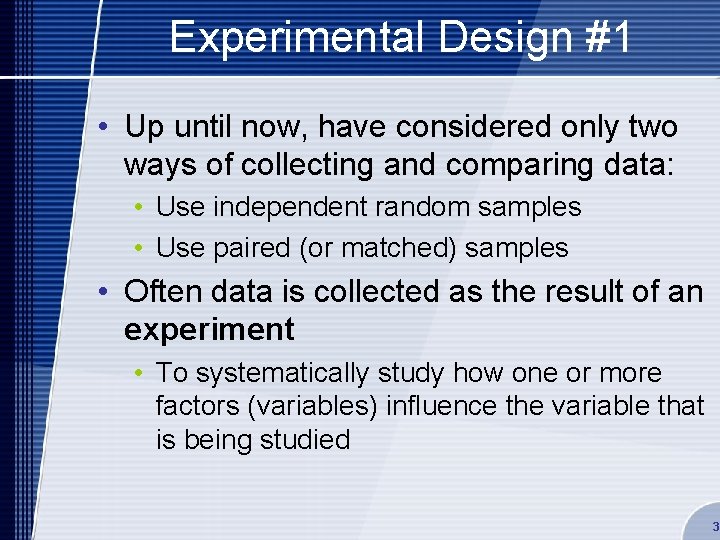 Experimental Design #1 • Up until now, have considered only two ways of collecting