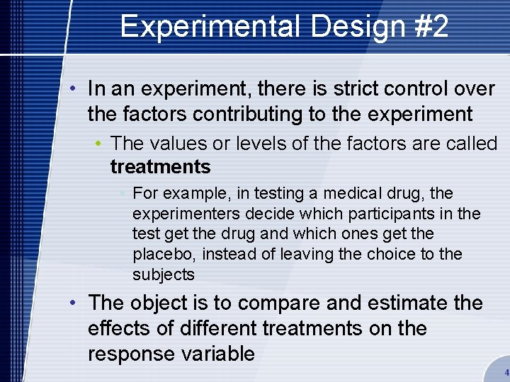 Experimental Design #2 • In an experiment, there is strict control over the factors