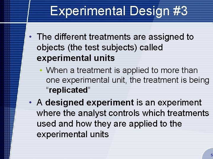 Experimental Design #3 • The different treatments are assigned to objects (the test subjects)