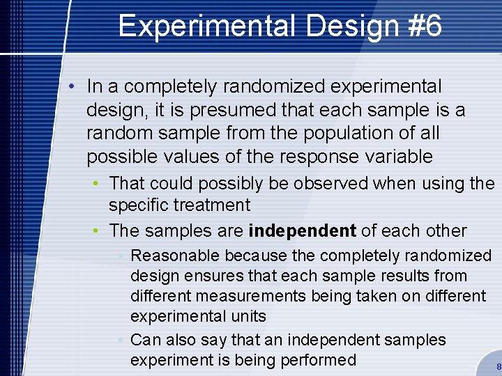 Experimental Design #6 • In a completely randomized experimental design, it is presumed that