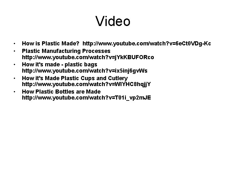 Video • • • How is Plastic Made? http: //www. youtube. com/watch? v=6 e.
