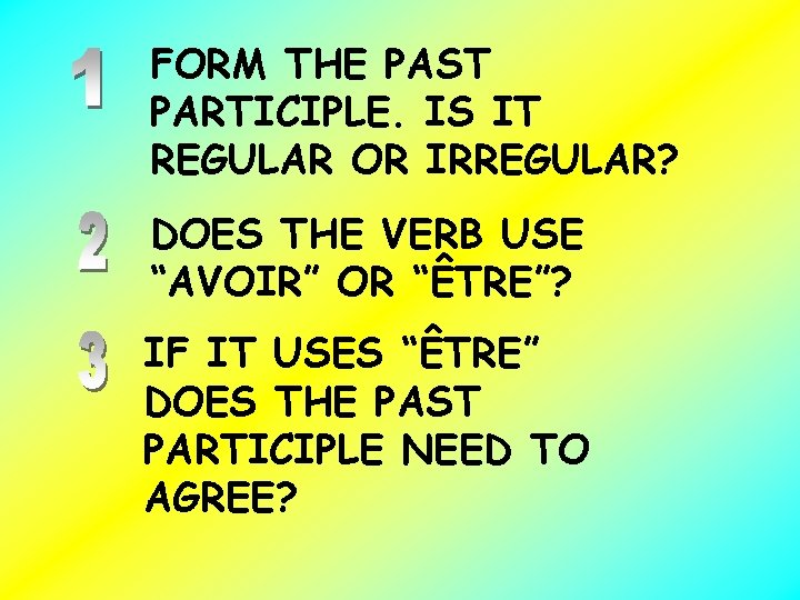 FORM THE PAST PARTICIPLE. IS IT REGULAR OR IRREGULAR? DOES THE VERB USE “AVOIR”