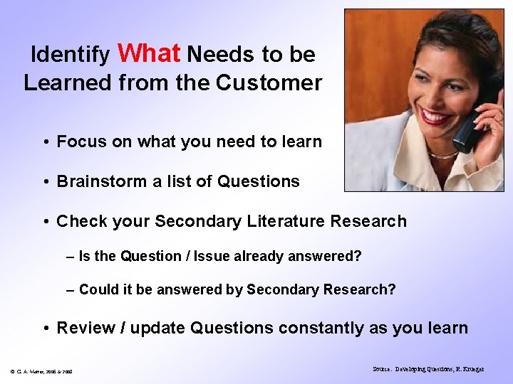 Identify What Needs to be Learned from the Customer • Focus on what you