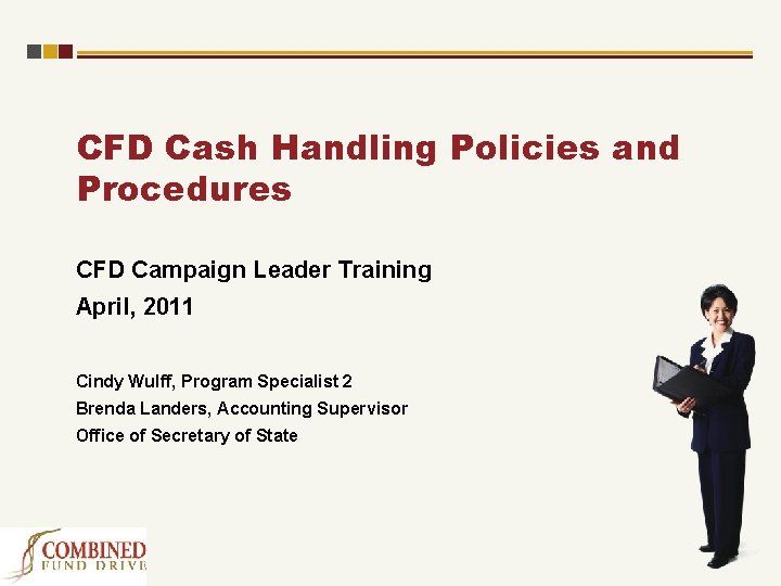 CFD Cash Handling Policies and Procedures CFD Campaign Leader Training April, 2011 Cindy Wulff,