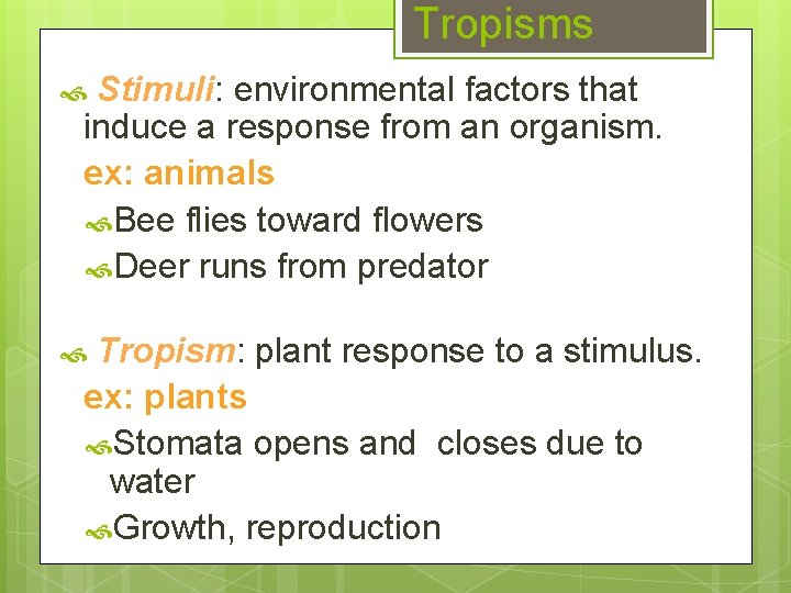 Tropisms Stimuli: environmental factors that induce a response from an organism. ex: animals Bee