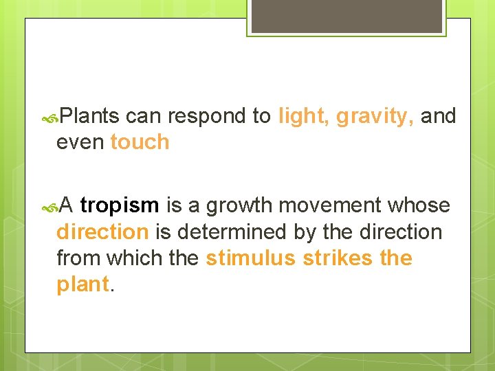  Plants can respond to light, gravity, and even touch A tropism is a