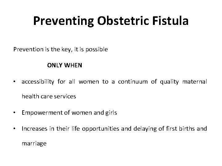 Preventing Obstetric Fistula Prevention is the key, it is possible ONLY WHEN • accessibility
