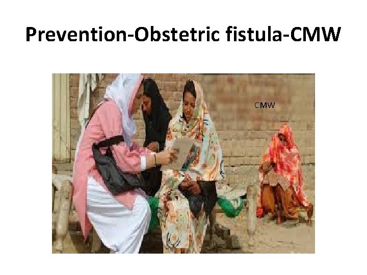 Prevention-Obstetric fistula-CMW 