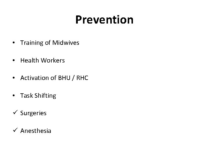 Prevention • Training of Midwives • Health Workers • Activation of BHU / RHC