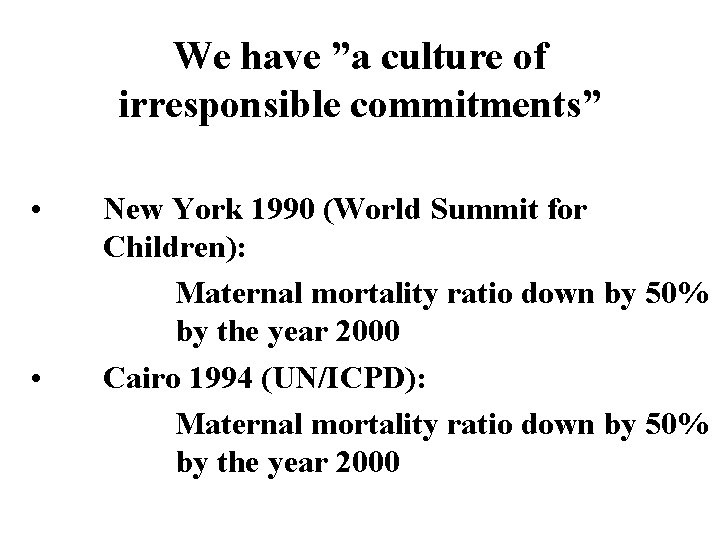We have ”a culture of irresponsible commitments” • • New York 1990 (World Summit