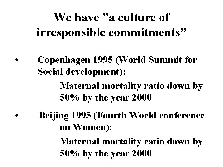 We have ”a culture of irresponsible commitments” • Copenhagen 1995 (World Summit for Social