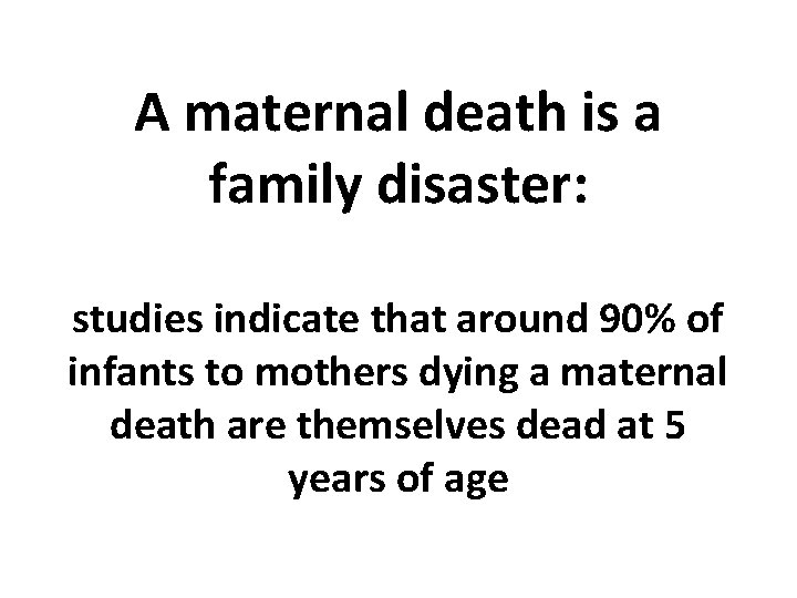 A maternal death is a family disaster: studies indicate that around 90% of infants